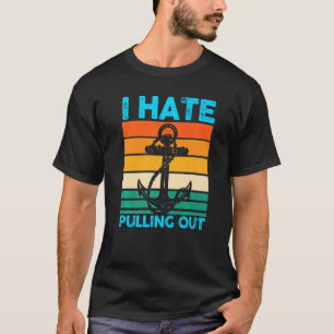 Ik haat het om Boat Boating uit te trekken T-shirt