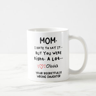 Ik haat het om het te zeggen, mam, je had gelijk c koffiemok