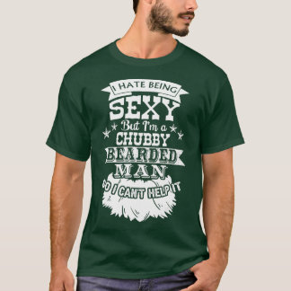 Ik haat het om sexie te zijn, maar ik ben een Chub T-shirt