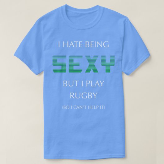 Ik haat het om sexy te zijn, maar ik speel Rugby F T-shirt (Design voorkant)