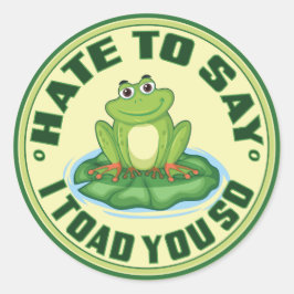 Ik haat het om te zeggen dat ik je zo heb geslagen ronde sticker