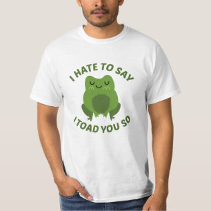 Ik haat het om te zeggen dat ik je zo heb geslagen t-shirt