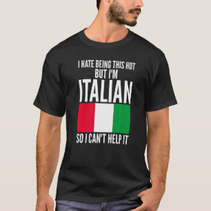 Ik haat het om zo heet te zijn, maar ik ben Italia T-shirt