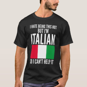 Ik haat het om zo heet te zijn, maar ik ben Italia T-shirt