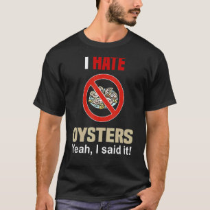 Ik haat het Shirt van oesters grappig, hou niet va