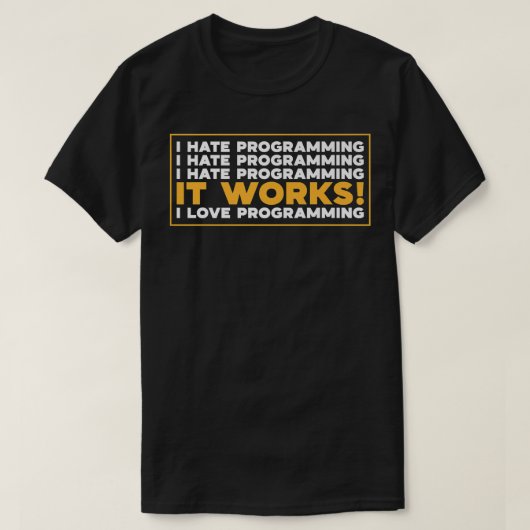 Ik haat het T-shirt van de Programmering het werkt (Design voorkant)