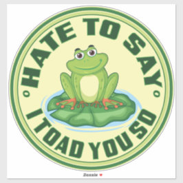 Ik haat het te zeggen dat ik je zo voor de gek heb sticker