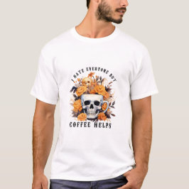 Ik haat iedereen behalve koffie helpen skelet Hall T-shirt