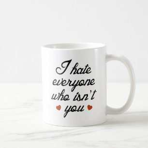 Ik haat iedereen die jou niet is koffiemok