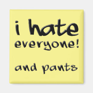 Ik haat iedereen en pants Funny Fridge Magnet