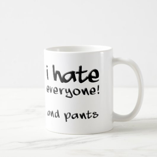 Ik haat iedereen en pants Funny Mug Koffiemok (Rechts)