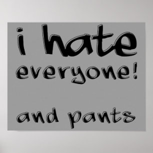Ik haat iedereen en pants Funny Poster Sign.