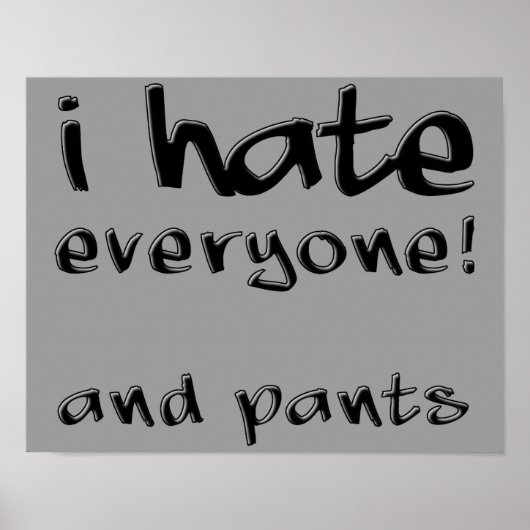 Ik haat iedereen en pants Funny Poster Sign. (Voorkant)