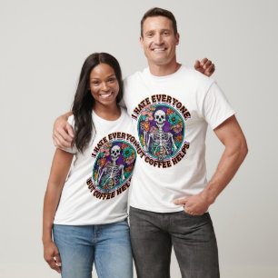 Ik Haat Iedereen, Koffie Helpt Cadeaus voor Koffie T-shirt