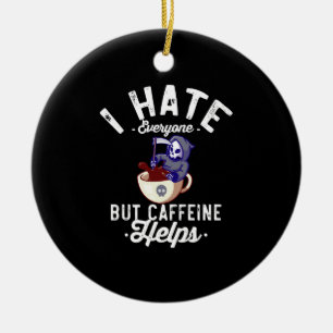 Ik haat iedereen, maar Caffeine helpt de schedel H Keramisch Ornament