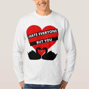 Ik haat iedereen, maar jij bent zwart t-shirt