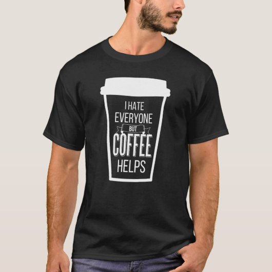 Ik haat iedereen, maar koffie helpt antisociale ko t-shirt (Voorkant)