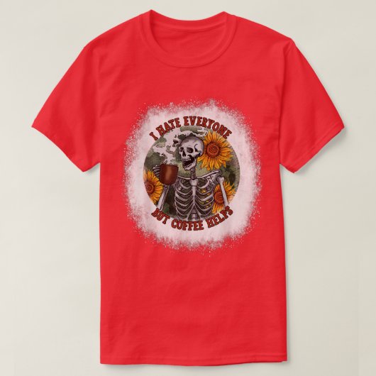 Ik haat iedereen, maar koffie helpt de bloedbaan t t-shirt (Design voorkant)