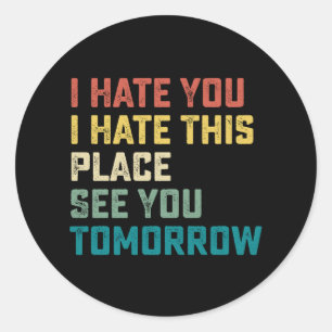 Ik haat je dat ik deze plek haat om je morgen te z ronde sticker