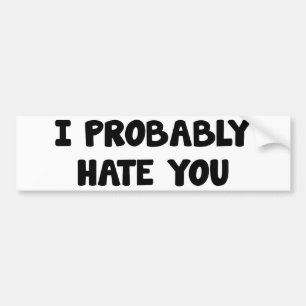 Ik haat je waarschijnlijk bumpersticker