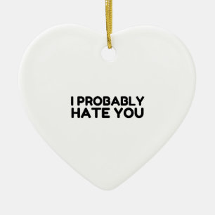 Ik haat je waarschijnlijk keramisch ornament