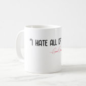 "Ik haat jullie allemaal." —Grant Dray Koffiemok (Voorkant links)