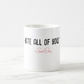 "Ik haat jullie allemaal." —Grant Dray Koffiemok (Center)