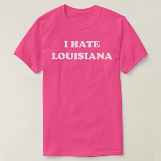 Ik haat Louisiana T-shirt (Design voorkant)