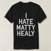 Ik haat Matty Healy T-Shirt (Design voorkant)