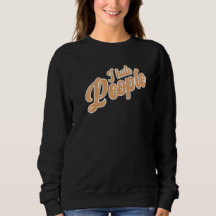 Ik haat mensen Sarcasm Irony Bad Gezegde Fun Trui