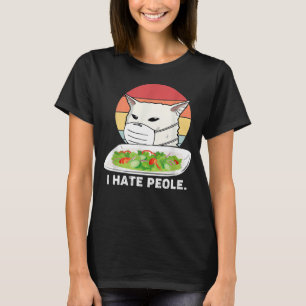 Ik haat mensen Vrouwen die tegen kat schreeuwen me T-shirt