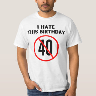 Ik haat mijn 40ste verjaardag t-shirt