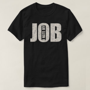 Ik haat mijn baan t-shirt
