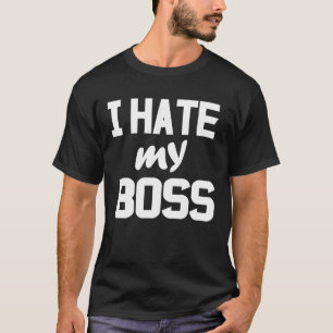 Ik haat mijn baas t-shirt