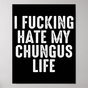 Ik haat mijn Chungus-leven buitengewoon Poster