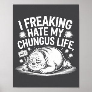 Ik haat mijn Chungus-leven echt Funny Meme citaat Poster