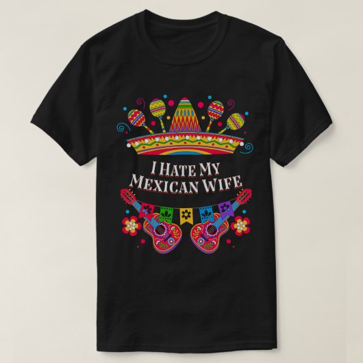Ik haat mijn Mexicaanse vrouw Funny Women Humor La T-shirt (Design voorkant)