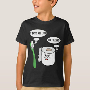 Ik haat mijn Oh alsjeblieft tandarts toiletpapier  T-shirt