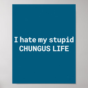 Ik haat mijn Stud Chungus-leven, Grappige Meme  Poster