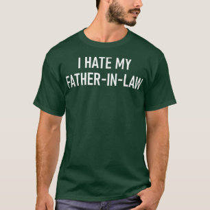 Ik haat mijn vaderInLaw, grappig, okes, Sarcastisc T-shirt