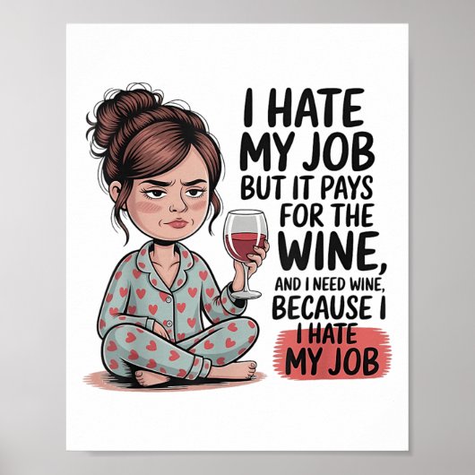 Ik haat mijn werk, maar het betaalt voor de wijn e poster (Voorkant)