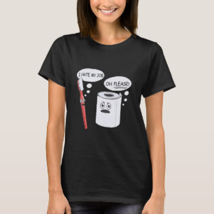 Ik haat mijn werk Oh alsjeblieft tandenborstel toi T-shirt