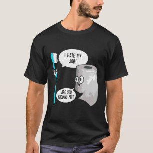 Ik haat mijn werk. Oh, alsjeblieft Toothborstelpap T-shirt