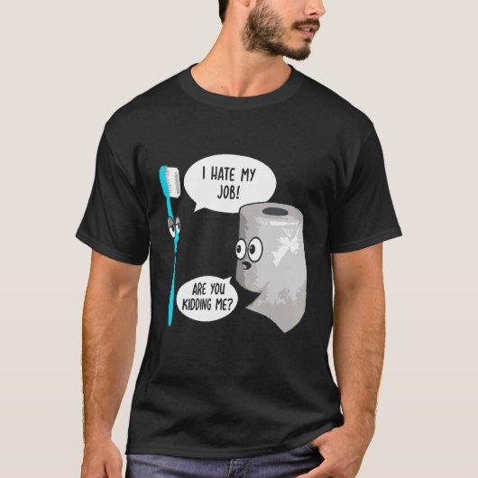 Ik haat mijn werk. Oh, alsjeblieft Toothborstelpap T-shirt (Voorkant)