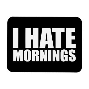 Ik haat morgens magneet
