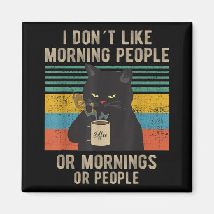 Ik haat morgens mensen en ochtenden en mensen die magneet