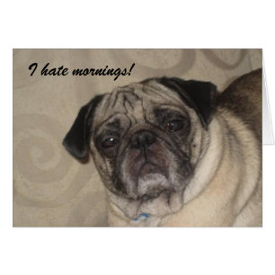Ik haat Mornings Card.
