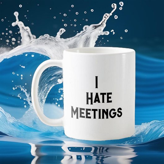 Ik haat ontmoetingen Ik heb nog een citaat overlee Koffiemok