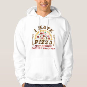 Ik haat Pizza alleen maar... kan je je voorstellen Hoodie