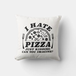 Ik haat Pizza alleen maar... kan je je voorstellen Kussen
